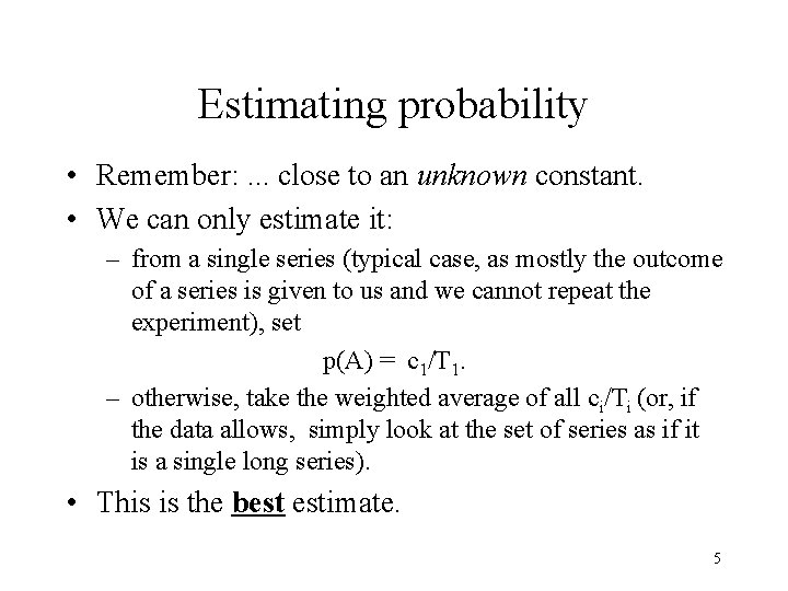 Estimating probability • Remember: . . . close to an unknown constant. • We