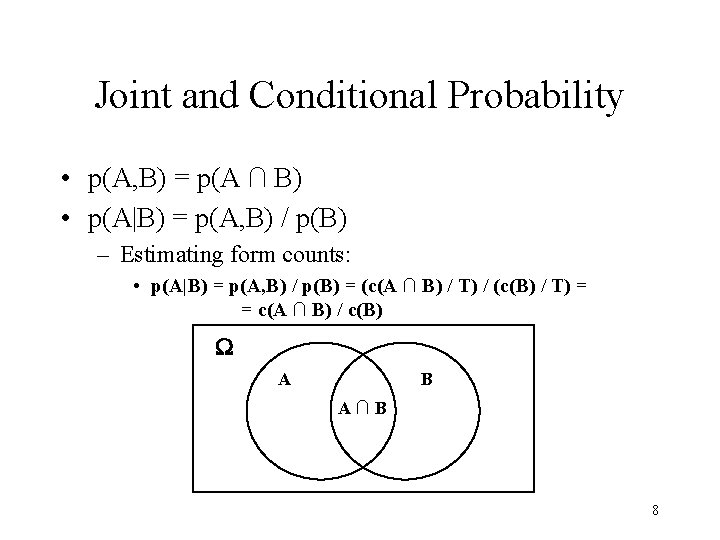 Joint and Conditional Probability • p(A, B) = p(A ∩ B) • p(A|B) =