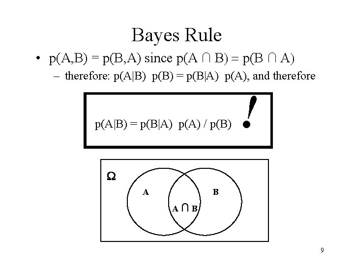 Bayes Rule • p(A, B) = p(B, A) since p(A ∩ B) = p(B