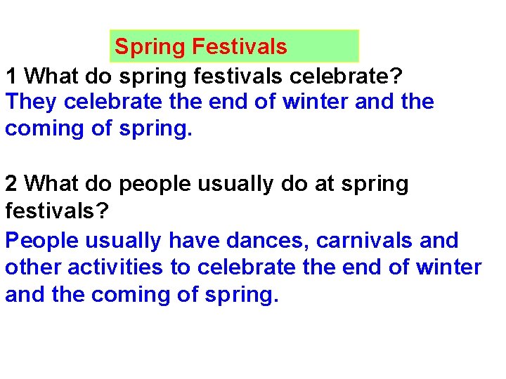 Spring Festivals 1 What do spring festivals celebrate? They celebrate the end of winter