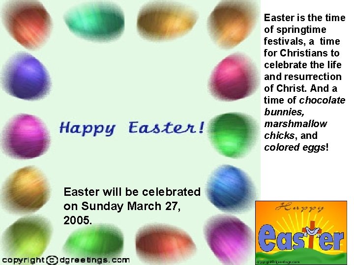 Easter is the time of springtime festivals, a time for Christians to celebrate the