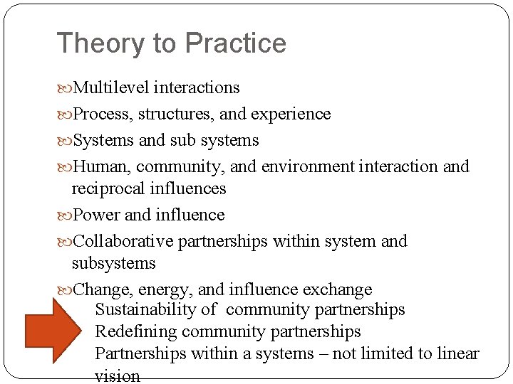 Theory to Practice Multilevel interactions Process, structures, and experience Systems and sub systems Human,