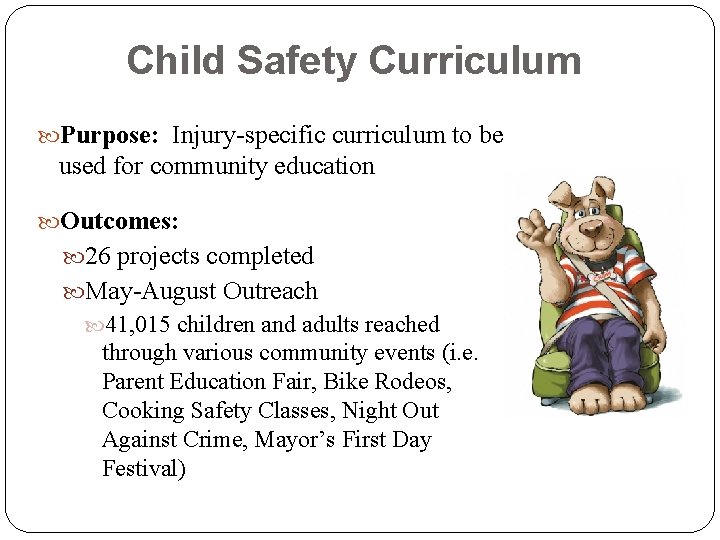 Child Safety Curriculum Purpose: Injury-specific curriculum to be used for community education Outcomes: 26