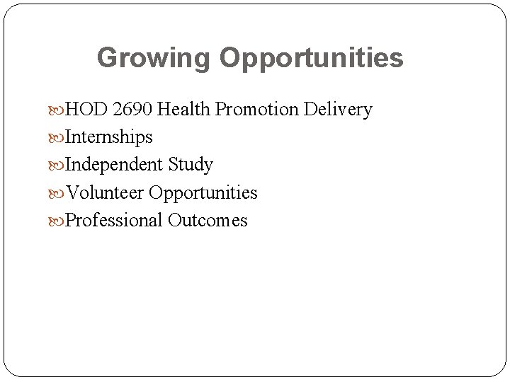 Growing Opportunities HOD 2690 Health Promotion Delivery Internships Independent Study Volunteer Opportunities Professional Outcomes