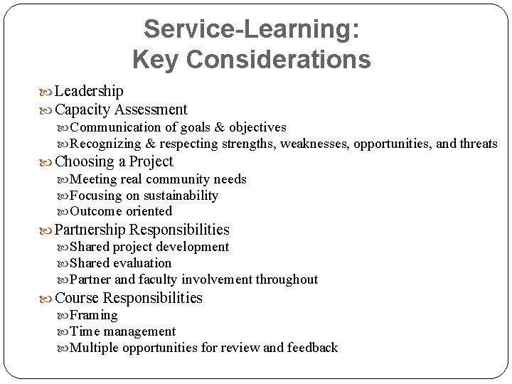 Service-Learning: Key Considerations Leadership Capacity Assessment Communication of goals & objectives Recognizing & respecting
