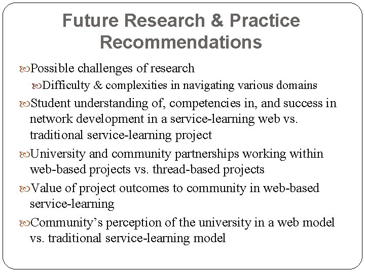 Future Research & Practice Recommendations Possible challenges of research Difficulty & complexities in navigating