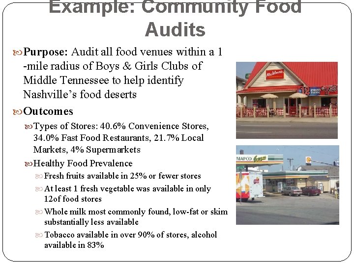 Example: Community Food Audits Purpose: Audit all food venues within a 1 -mile radius