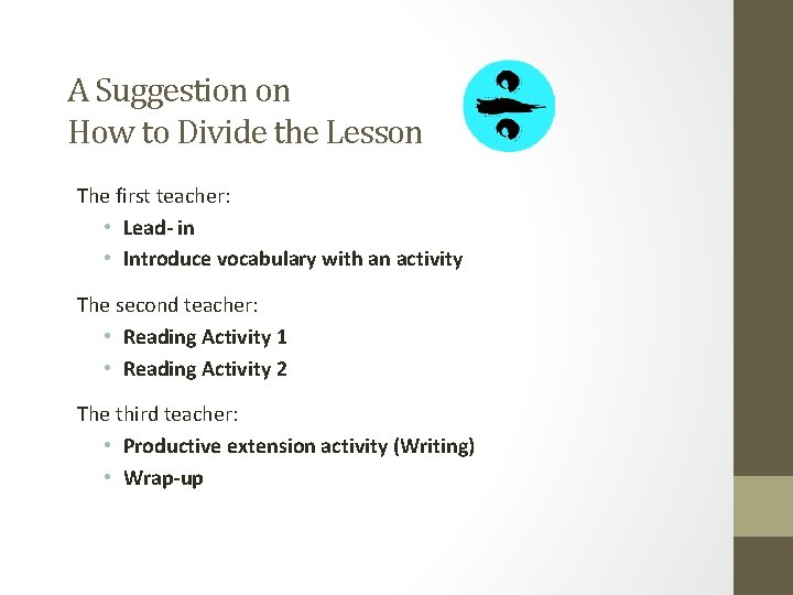 A Suggestion on How to Divide the Lesson The first teacher: • Lead- in