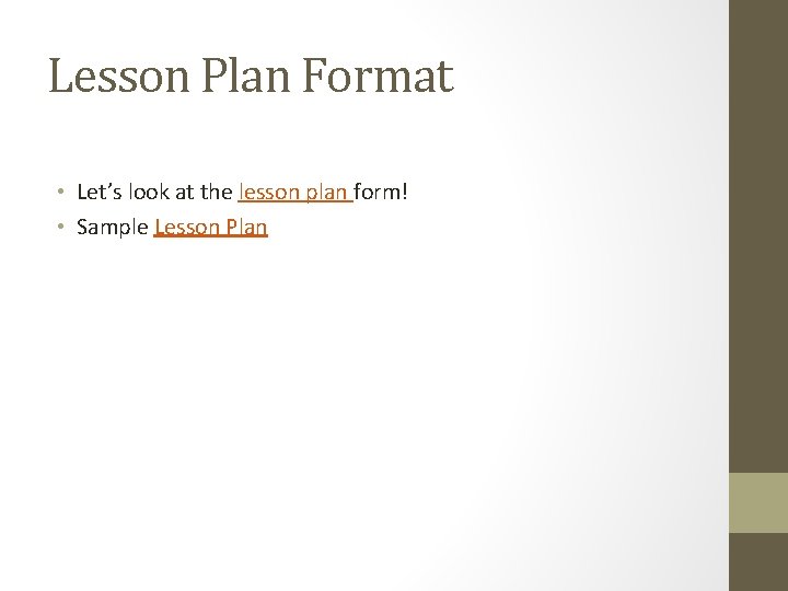 Lesson Plan Format • Let’s look at the lesson plan form! • Sample Lesson