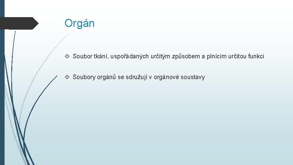 Orgán Soubor tkání, uspořádaných určitým způsobem a plnícím určitou funkci Soubory orgánů se sdružují