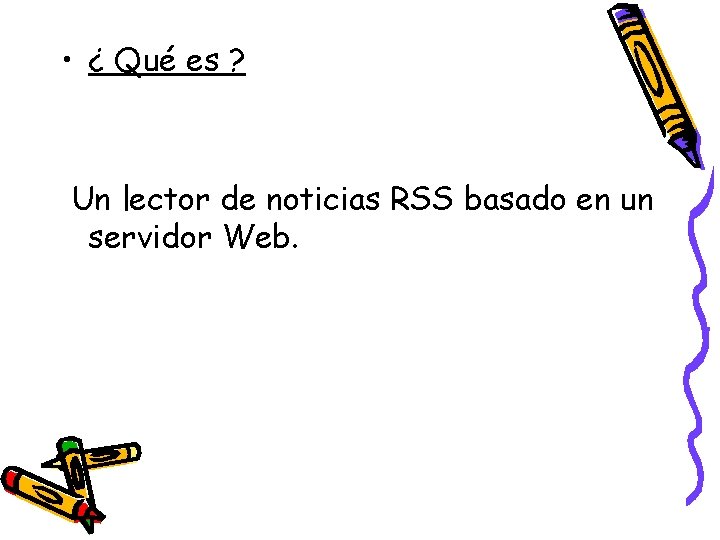  • ¿ Qué es ? Un lector de noticias RSS basado en un