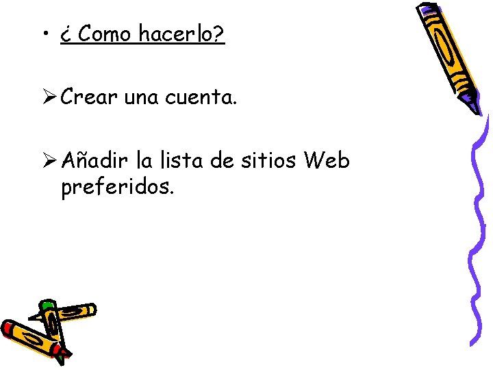  • ¿ Como hacerlo? Ø Crear una cuenta. Ø Añadir la lista de