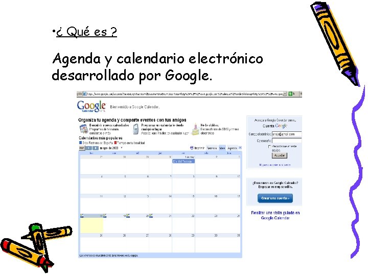  • ¿ Qué es ? Agenda y calendario electrónico desarrollado por Google. 