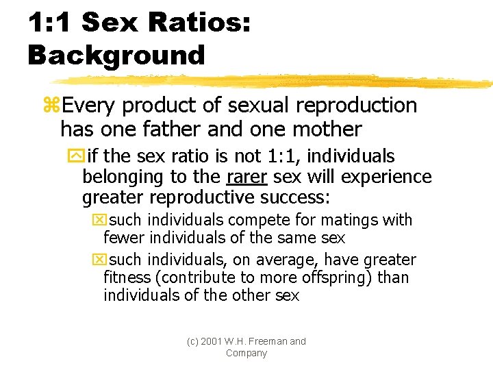 1: 1 Sex Ratios: Background z. Every product of sexual reproduction has one father