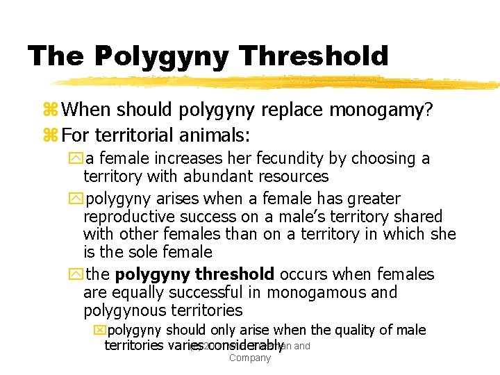 The Polygyny Threshold z When should polygyny replace monogamy? z For territorial animals: ya