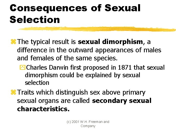 Consequences of Sexual Selection z The typical result is sexual dimorphism, a difference in
