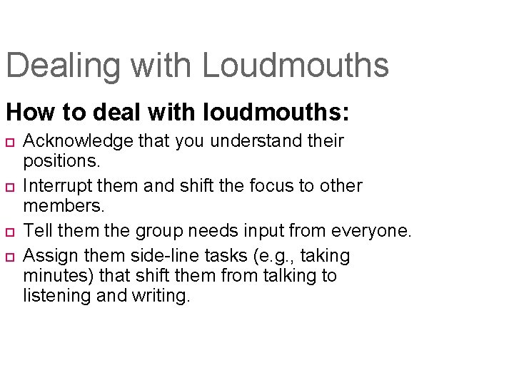 Dealing with Loudmouths How to deal with loudmouths: Acknowledge that you understand their positions.