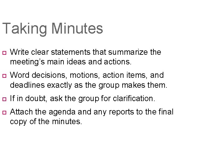 Taking Minutes Write clear statements that summarize the meeting’s main ideas and actions. Word