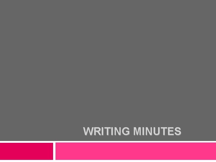 WRITING MINUTES 