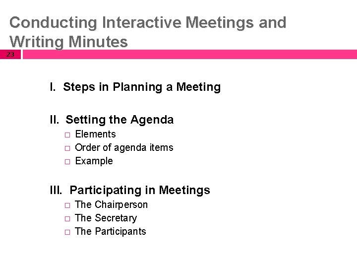 Conducting Interactive Meetings and Writing Minutes 23 I. Steps in Planning a Meeting II.