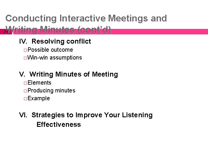 Conducting Interactive Meetings and Writing Minutes (cont’d) 24 IV. Resolving conflict �Possible outcome �Win-win