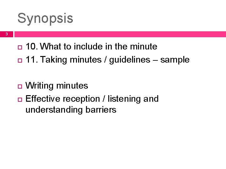 Synopsis 3 10. What to include in the minute 11. Taking minutes / guidelines