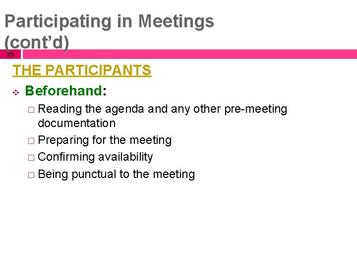 Participating in Meetings (cont’d) 35 THE PARTICIPANTS v Beforehand: � Reading the agenda and