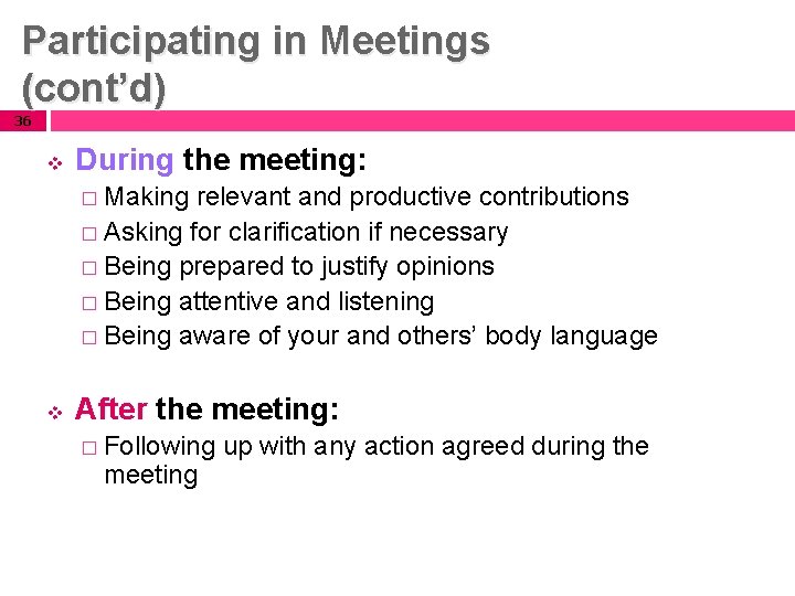 Participating in Meetings (cont’d) 36 v During the meeting: � Making relevant and productive