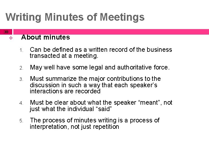 Writing Minutes of Meetings 38 v About minutes 1. Can be defined as a