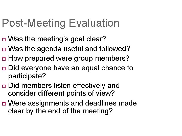 Post-Meeting Evaluation Was the meeting’s goal clear? Was the agenda useful and followed? How