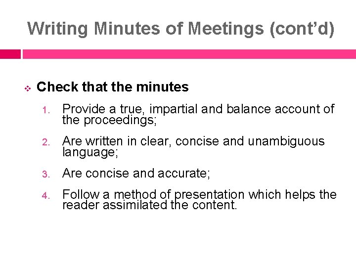 Writing Minutes of Meetings (cont’d) v Check that the minutes 1. Provide a true,