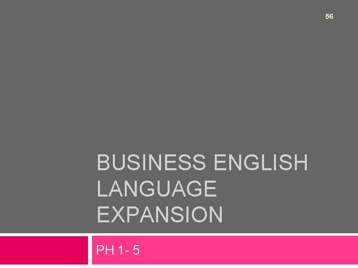 56 BUSINESS ENGLISH LANGUAGE EXPANSION PH 1 - 5 