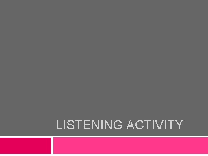 LISTENING ACTIVITY 