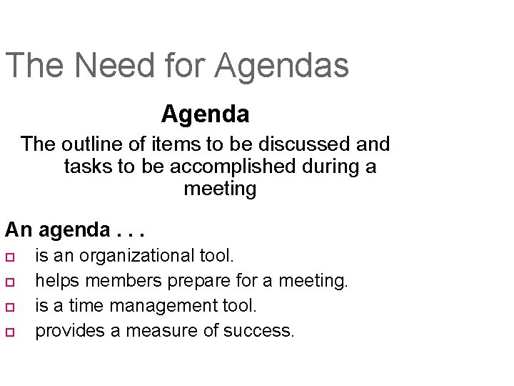 The Need for Agendas Agenda The outline of items to be discussed and tasks