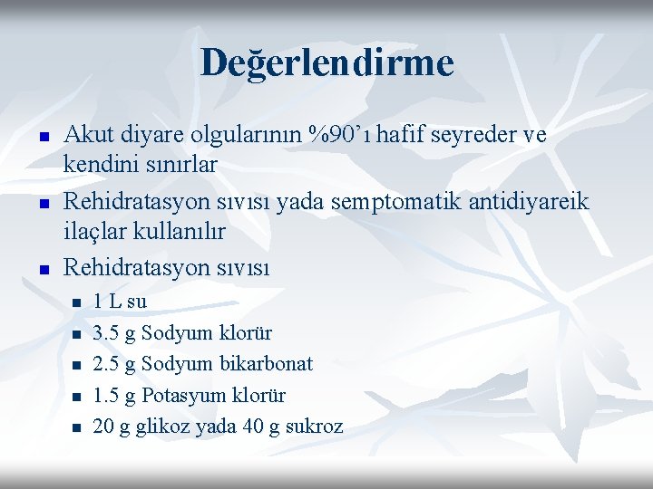 Değerlendirme n n n Akut diyare olgularının %90’ı hafif seyreder ve kendini sınırlar Rehidratasyon