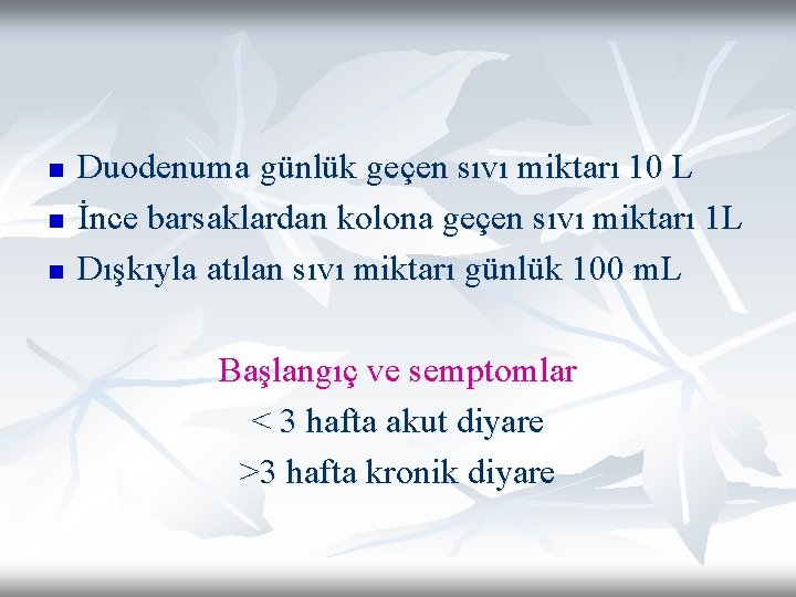 n n n Duodenuma günlük geçen sıvı miktarı 10 L İnce barsaklardan kolona geçen