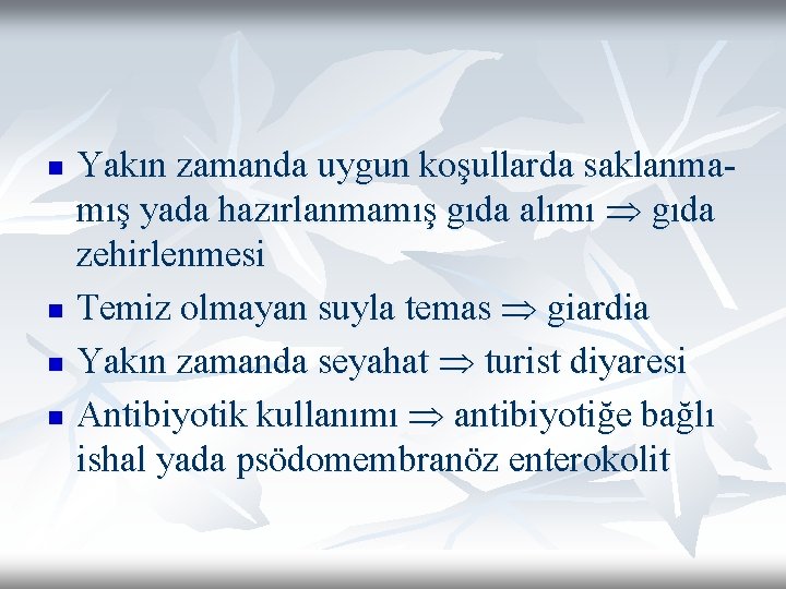 n n Yakın zamanda uygun koşullarda saklanmamış yada hazırlanmamış gıda alımı gıda zehirlenmesi Temiz