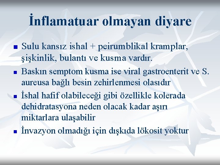 İnflamatuar olmayan diyare n n Sulu kansız ishal + peirumblikal kramplar, şişkinlik, bulantı ve