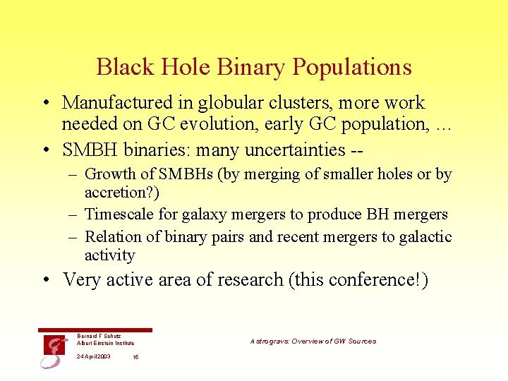 Black Hole Binary Populations • Manufactured in globular clusters, more work needed on GC