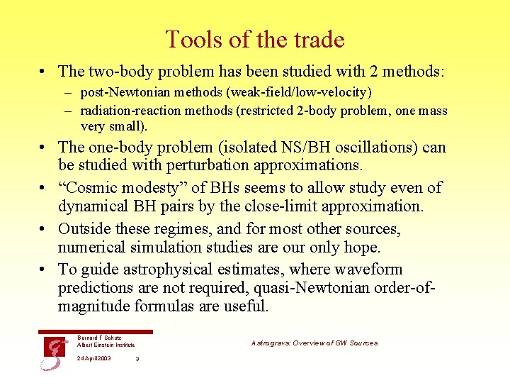 Tools of the trade • The two-body problem has been studied with 2 methods: