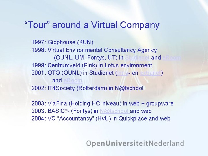 “Tour” around a Virtual Company 1997: Gipphouse (KUN) 1998: Virtual Environmental Consultancy Agency (OUNL,