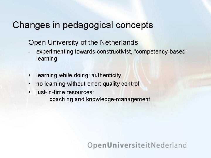 Changes in pedagogical concepts Open University of the Netherlands experimenting towards constructivist, “competency based”
