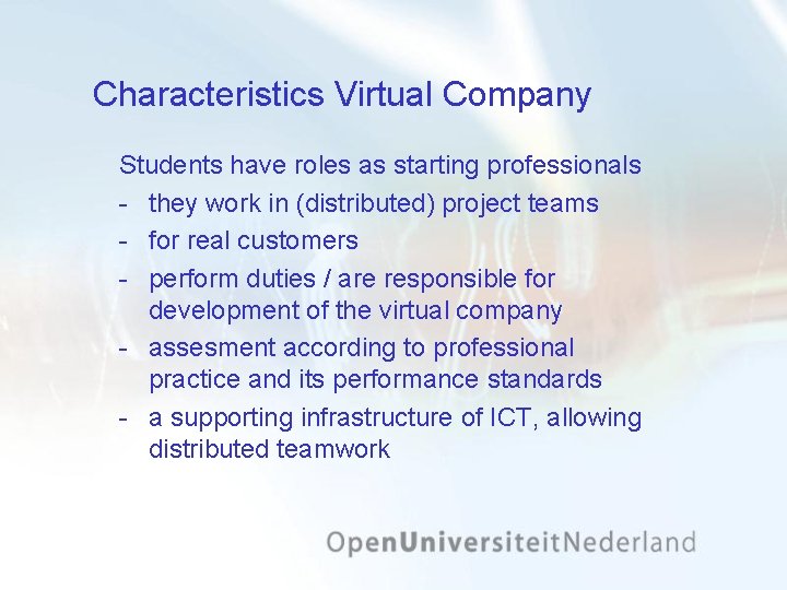 Characteristics Virtual Company Students have roles as starting professionals they work in (distributed) project