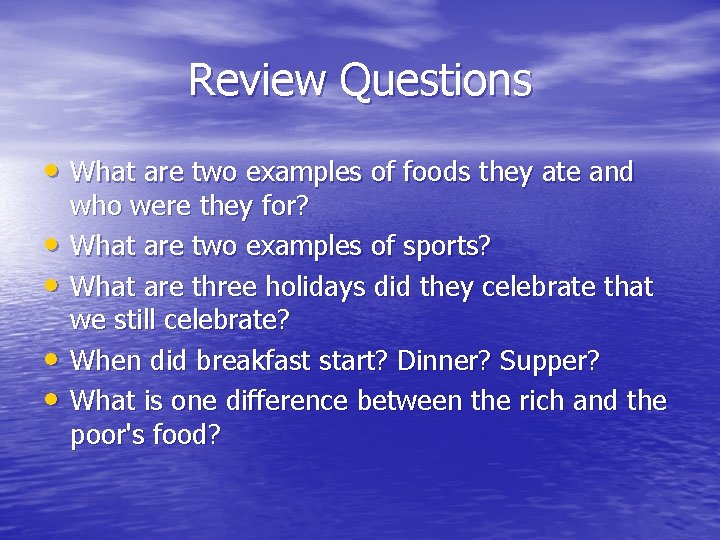 Review Questions • What are two examples of foods they ate and • •