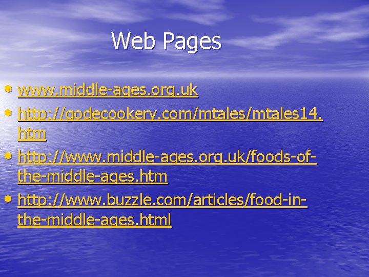 Web Pages • www. middle-ages. org. uk • http: //godecookery. com/mtales 14. htm •