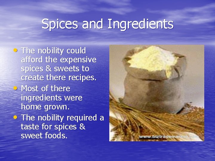 Spices and Ingredients • The nobility could • • afford the expensive spices &