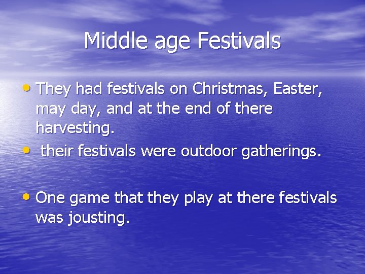 Middle age Festivals • They had festivals on Christmas, Easter, may day, and at