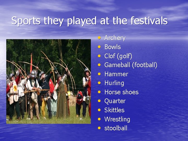 Sports they played at the festivals • • • Archery Bowls Clof (golf) Gameball