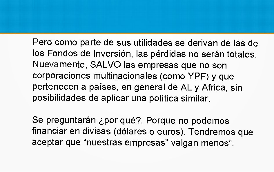 Pero como parte de sus utilidades se derivan de las de los Fondos de