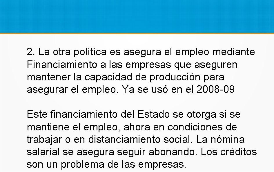 2. La otra política es asegura el empleo mediante Financiamiento a las empresas que